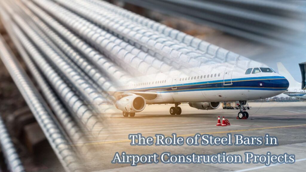 The Role of Steel Bars in Airport Construction Projects