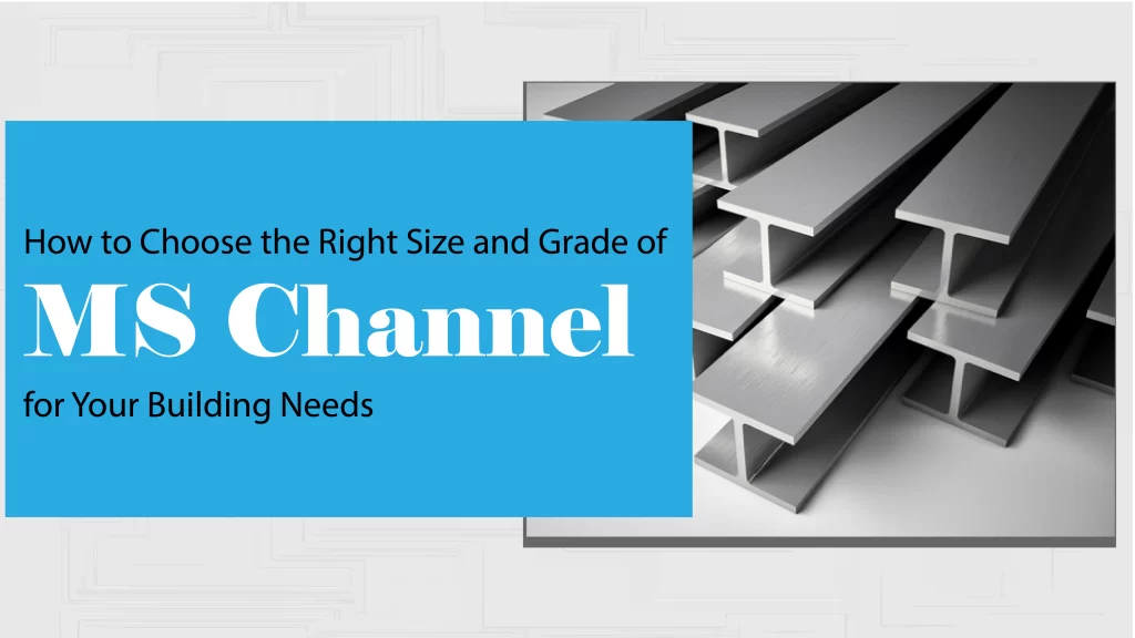 How to Choose the Right Size and Grade of MS Channel for Your Building Needs